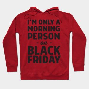 Only morning person Black Friday