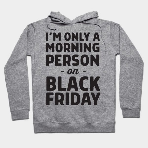 Only morning person Black Friday