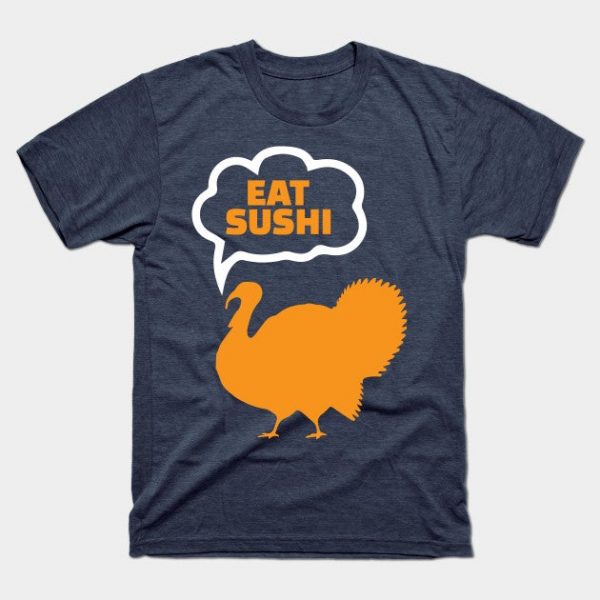 Eat Sushi Funny Thanksgiving
