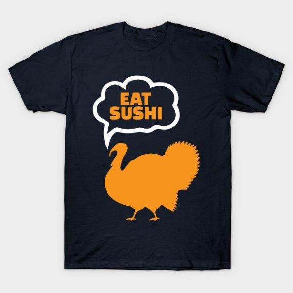 Eat Sushi Funny Thanksgiving