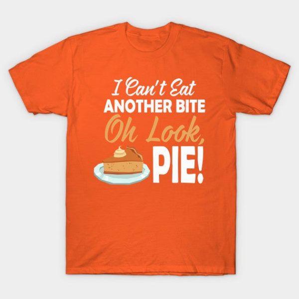 I Cant Eat Another Bite Oh Look Pie Funny Thanksgiving