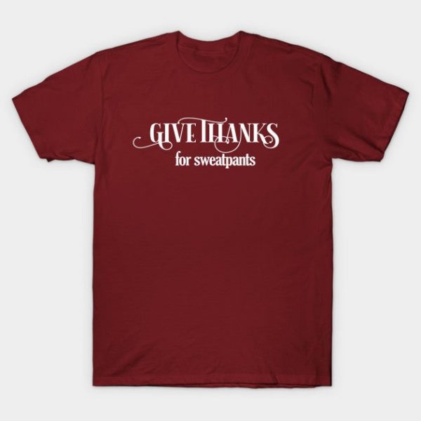 Funny Thanksgiving Saying Give Thanks for Sweatpants