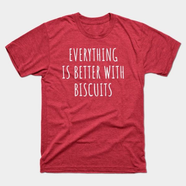 Everything is better with biscuits