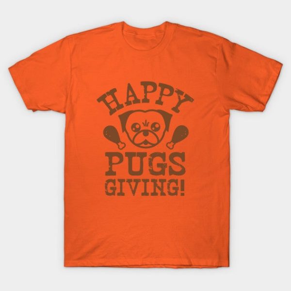 Happy Pugs Giving - Pugsgiving - Thanksgiving Shirt