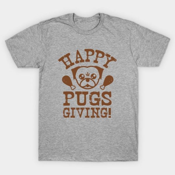 Happy Pugs Giving - Pugsgiving - Thanksgiving Shirt