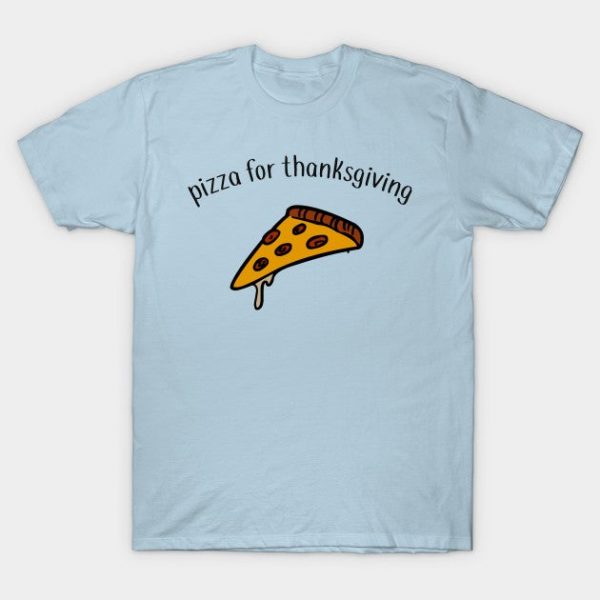i want pizza for thanksgiving