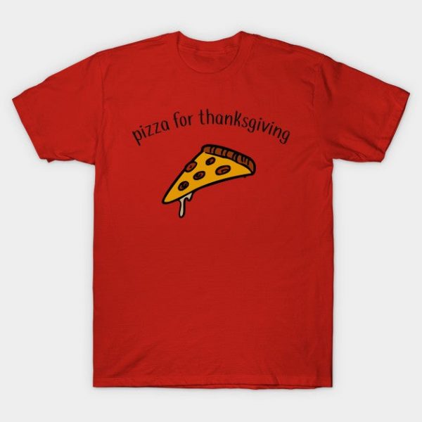 i want pizza for thanksgiving
